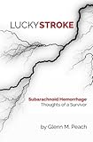 Lucky Stroke: SAH - Thoughts of a Survivor by Glenn M. Peach