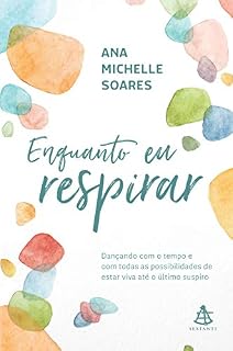 Livro Enquanto eu respirar: Dançando com o tempo e com todas as possibilidades de estar viva até o último suspiro