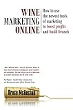 Image de Wine Marketing Online: How to Use the Newest Tools of Marketing to Boost Profits and Build Brands