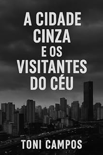 Livro A Cidade Cinza: E os Visitantes do Céu (A Cidade Cinza - Crônicas)