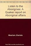 Front cover for the book Listen to the Aborigines: A Quaker report on Aboriginal affairs by Charlotte Meacham