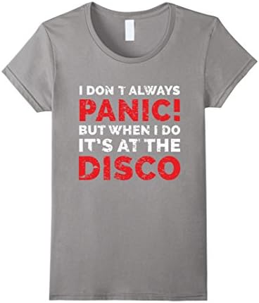 Women's I Dont Always Panic But When I Do It's At The Disco TShirt Large Slate