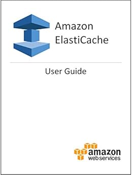 Amazon ElastiCache User Guide by [Amazon Web Services]