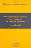 A Geography of Case Semantics : The Czech Dative and the Russian Instrumental, Janda, Laura A., 3110126729