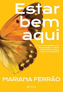 Livro Estar bem aqui: Como atravessei luto, depressão e medo e descobri a força que me sustenta