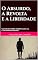 Livro O Absurdo, A Revolta e a Liberdade: Um Ensaio Sobre Albert Camus e a Contemporaneidade
