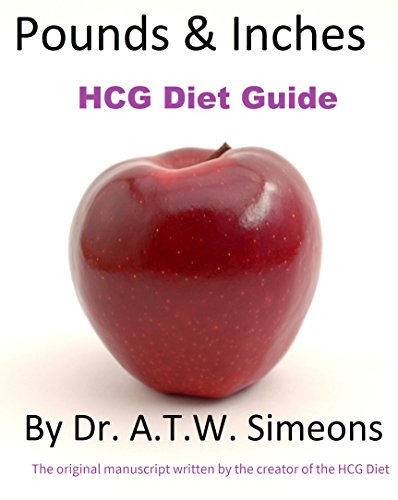 HCG Diet Weight Loss Guide Book Protocol Pounds & Inches by Dr. A. T. W. Simeons  (in its entirety)