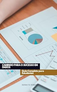 Livro eBook - Caminho para o Sucesso em Dados: Guia Completo para Estudantes: O guia completo para você trilhar uma carreira de sucesso na área de dados