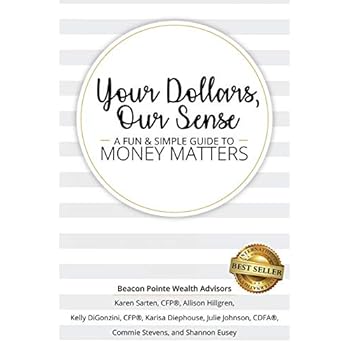 Your Dollars, Our Sense: A Fun & Simple Guide To Money Matters Your Dollars, Our Sense: A Fun & Simple Guide To Money Matters