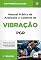 Livro Manual Prático de Avaliação e Controle de Vibração - PGR (Programa de Gestão de Riscos Ocupacionais)