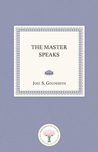 The Master Speaks by Joel S. Goldsmith