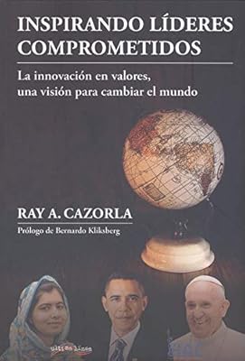 Inspirando Lideres Comprometidos La Innovacion En Valores Una Vision Para Cambiar El Mundo 27 Ultima Linea De Ensayo Amazon Es A Cazorla Ray Kliksberg Bernardo Libros