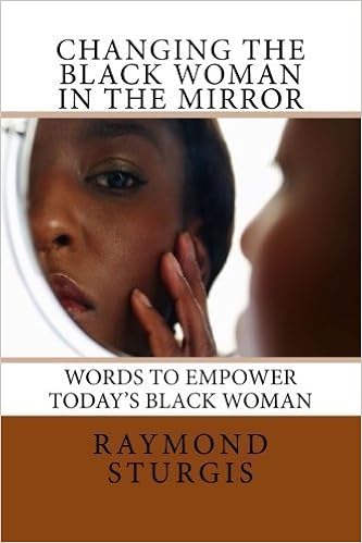 Changing The Black Woman In The Mirror Words To Empower Today S Black Woman By Raymond Sturgis 2010 07 15 Amazon Com Books
