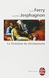 La Tentation Du Christianisme (Ldp Bib.Essais) (English and French Edition) by 