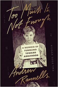 Too Much Is Not Enough: A Memoir of Fumbling Toward Adulthood, by Andrew Rannells Too Much Is Not Enough: A Memoir of Fumbling Toward Adulthood, by Andrew Rannells