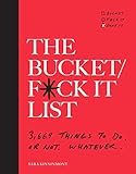 The Bucket/F*ck it List: 3,669 Things to Do. Or Not. Whatever. by Sara Kinninmont, Jamie Armstrong