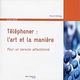 Téléphoner : l'art et la manière : Pour un service attentionné by 
