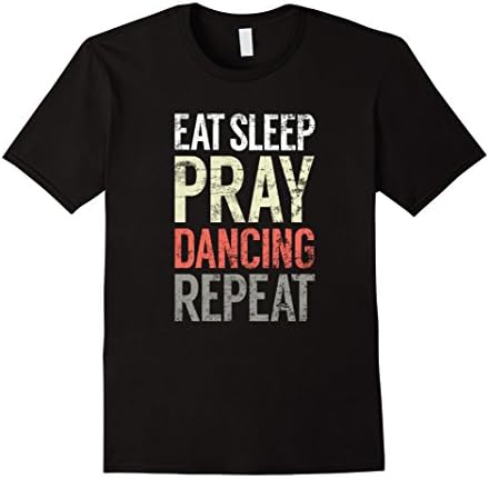 Eat Sleep Pray Dancing Repeat, Cool Christian Dance Tshirt