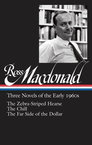 Ross Macdonald: Three Novels of the Early 1960s: The Zebra-Striped Hearse / The Chill / The Far Side of the Dollar: Library of America #279 (The Library of America)