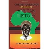 Cheikh Anta Diop And the New Light on African History