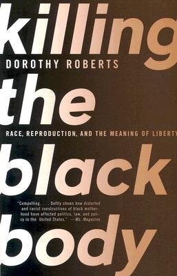 [(Killing the Black Body: Race, Reproduction, and the Meaning of Liberty)] [Author: Dorothy E Roberts] published on (March, 2000)