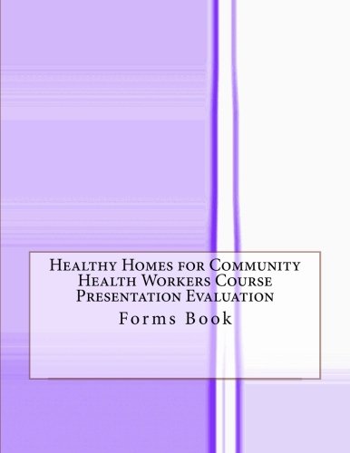 Healthy Homes For Community Health Workers Course Presentation Evaluation Forms Book Coallier Julien 9781973904878 Amazon Com Books