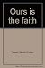 Ours Is the Faith by