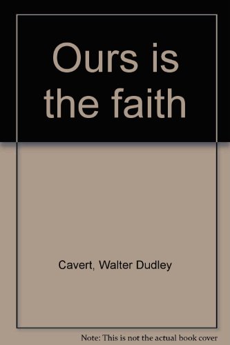 Ours Is the Faith by Walter D Cavert (Hardcover)