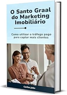 Livro O Santo Graal do Marketing Imobiliário: Como utilizar o tráfego pago para captar mais clientes