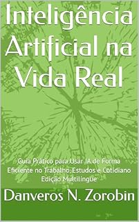 Livro Inteligência Artificial na Vida Real: Guia Prático para Usar IA de Forma Eficiente no Trabalho, Estudos e Cotidiano