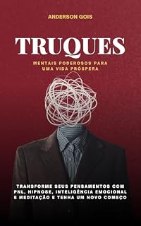 Livro Truques mentais poderosos para uma vida próspera: Transforme Seus Pensamentos com PNL, Hipnose, Inteligência Emocional e Meditação. (PALAVRAS MUDAM DESTINOS Livro 1)