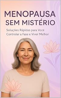 Livro Menopausa Sem Mistério: Soluções Rápidas para Você Controlar a Fase e Viver Melhor