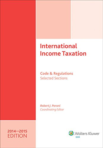 INTERNATIONAL INCOME TAXATION: Code and RegulationsSelected Sections (20142015 Edition) INTERNATIONAL INCOME TAXATION: Code and RegulationsSelected Sections (20142015 Edition)