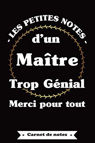Carnet De Notes Les Petites Notes D Un Maitre Trop Genial Merci Pour Tout Carnet De Notes Citation Inspirante Positive Idee Cadeau Maitre D Ecole Original Et Atsem 1 Pages French Edition