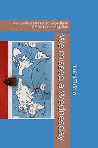 We missed a Wednesday: The glorious and tragic expedition of Ferdinand Magellan
