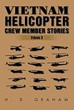 Vietnam Helicopter Crew Member Stories: Volume Iii by H.D Graham