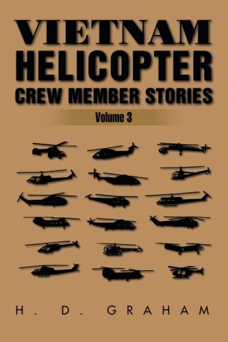 Vietnam Helicopter Crew Member Stories: Volume Iii by H.D Graham