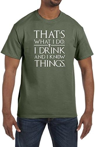 Thats What I Do I Drink and I Know Things T Shirt Game Of Thrones Tee Tyrion Lannister (XL, Military Green)