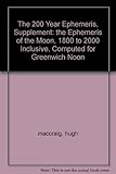 The 200 Year Ephemeris, Supplement: the Ephemeris of the Moon, 1800 to 2000 Inclusive, Computed for Greenwich Noon