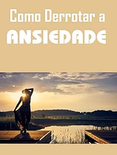 Livro Derrotando a ansiedade: Descubra como controlar e tratar a sua ansiedade