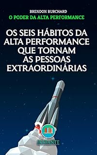 Livro Os 6 Hábitos da Alta Performance que Tornam as Pessoas Extraordinárias - O Poder da Alta Performance