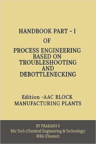 HAND BOOK PART-I OF PROCESS ENGINEERING BASED ON TROUBLE SHOOTING AND DEBOTTLENECKING: Edition