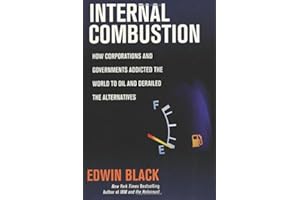 Internal Combustion: How Corporations and Governments Addicted the World to Oil and Derailed the Alternatives