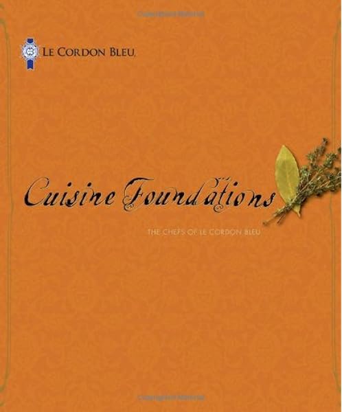 Cuisine Foundations The Chefs Of Le Cordon Bleu The Chefs Of Le Cordon Bleu 9781435481374 Amazon Com Books