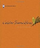 Cuisine Foundations: The Chefs of Le Cordon Bleu by The Chefs of Le Cordon Bleu