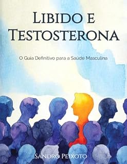 Livro Libido e Testosterona: O Guia Definitivo para a Saúde Masculina
