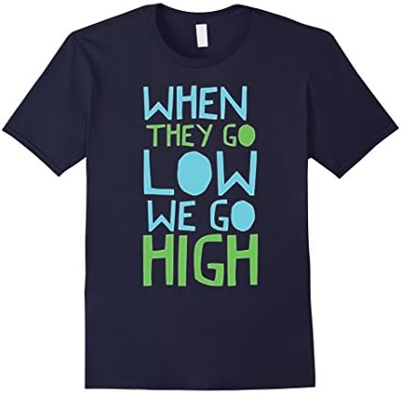 Men's When They Go Low, We Go High" T Shirt  Small Navy