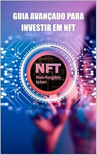 Livro Guia avançado para investir em NFT: Aprender como comprar e vender NFT para lucrar com as tendências do mercado.