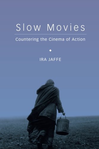 Slow Movies: Countering the Cinema of Action Slow Movies: Countering the Cinema of Action