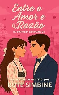 Livro Entre o amor e a razão (O Homem errado Livro 2)